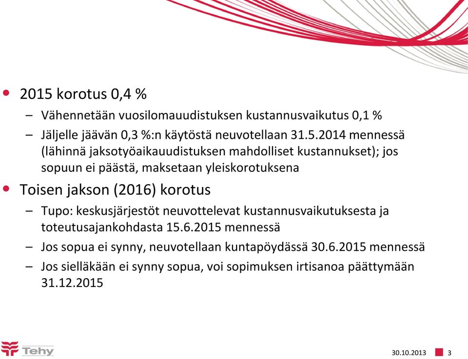 (2016) korotus Tupo: keskusjärjestöt neuvottelevat kustannusvaikutuksesta ja toteutusajankohdasta 15.6.2015 mennessä Jos sopua ei synny, neuvotellaan kuntapöydässä 30.