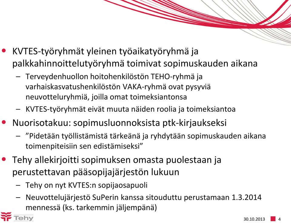 ptk-kirjaukseksi Pidetään työllistämistä tärkeänä ja ryhdytään sopimuskauden aikana toimenpiteisiin sen edistämiseksi Tehy allekirjoitti sopimuksen omasta puolestaan ja