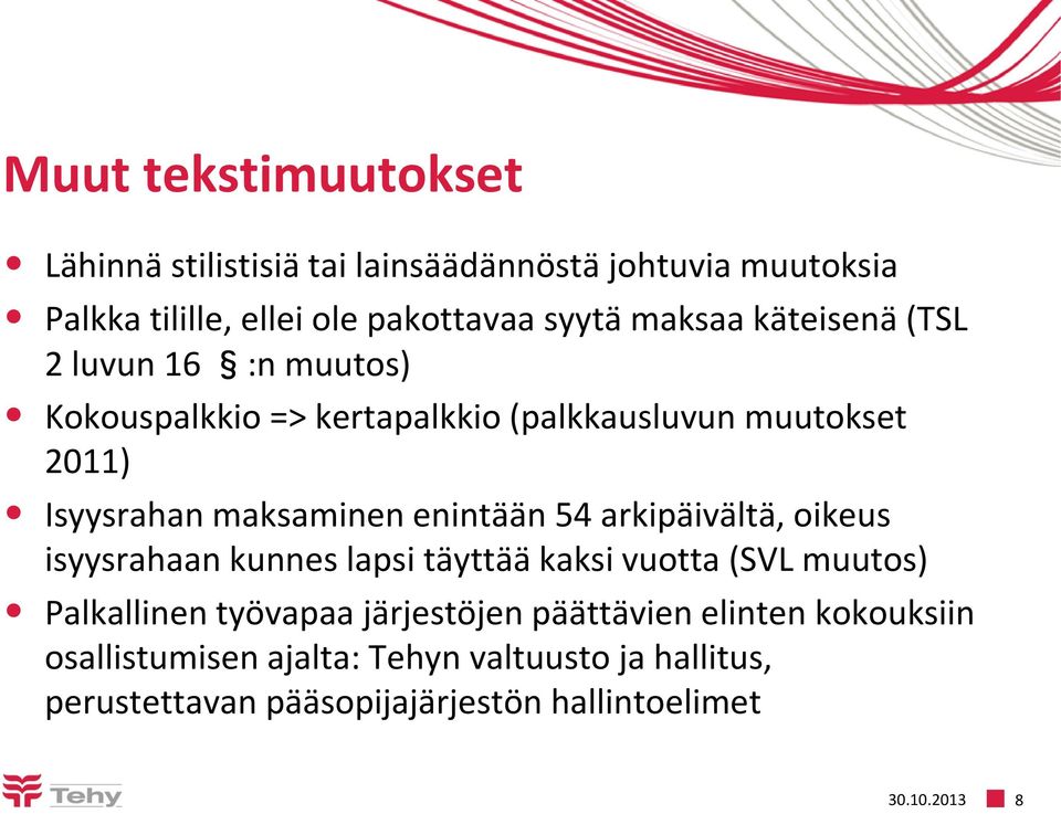 54 arkipäivältä, oikeus isyysrahaan kunnes lapsi täyttää kaksi vuotta (SVL muutos) Palkallinen työvapaa järjestöjen päättävien