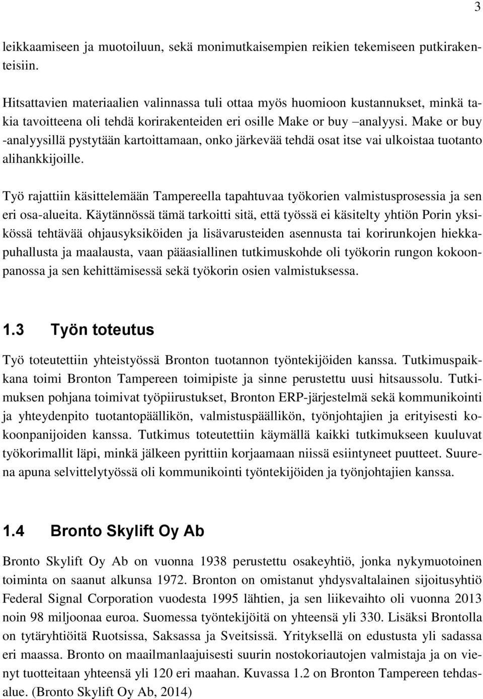 Make or buy -analyysillä pystytään kartoittamaan, onko järkevää tehdä osat itse vai ulkoistaa tuotanto alihankkijoille.