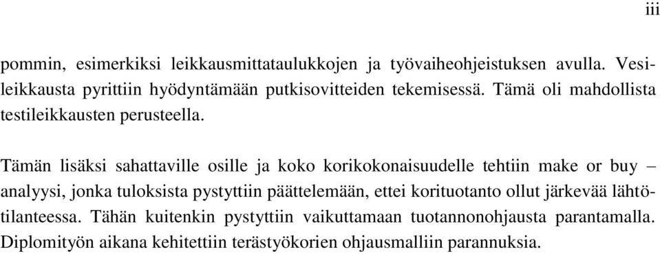 Tämän lisäksi sahattaville osille ja koko korikokonaisuudelle tehtiin make or buy analyysi, jonka tuloksista pystyttiin