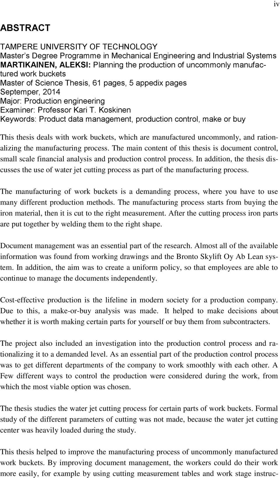 Koskinen Keywords: Product data management, production control, make or buy This thesis deals with work buckets, which are manufactured uncommonly, and rationalizing the manufacturing process.