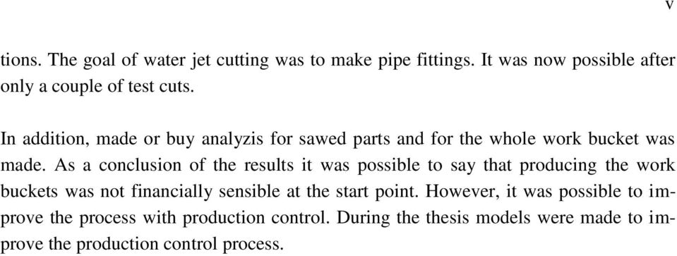 As a conclusion of the results it was possible to say that producing the work buckets was not financially sensible at the