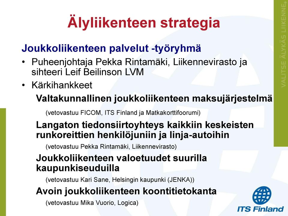 tiedonsiirtoyhteys kaikkiin keskeisten runkoreittien henkilöjuniin ja linja-autoihin (vetovastuu Pekka Rintamäki, Liikennevirasto)