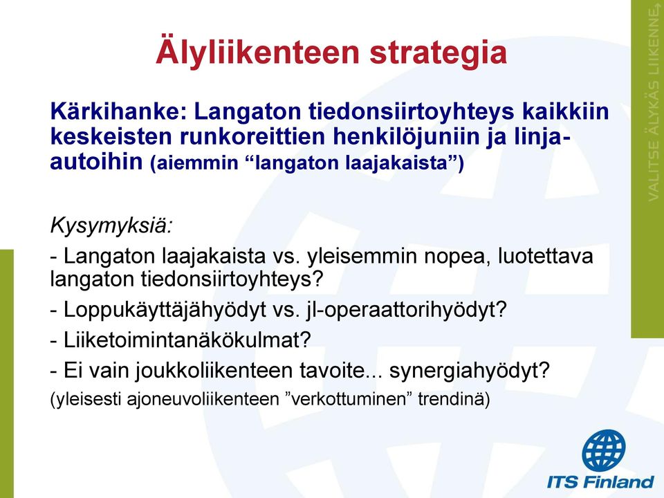 yleisemmin nopea, luotettava langaton tiedonsiirtoyhteys? - Loppukäyttäjähyödyt vs. jl-operaattorihyödyt?