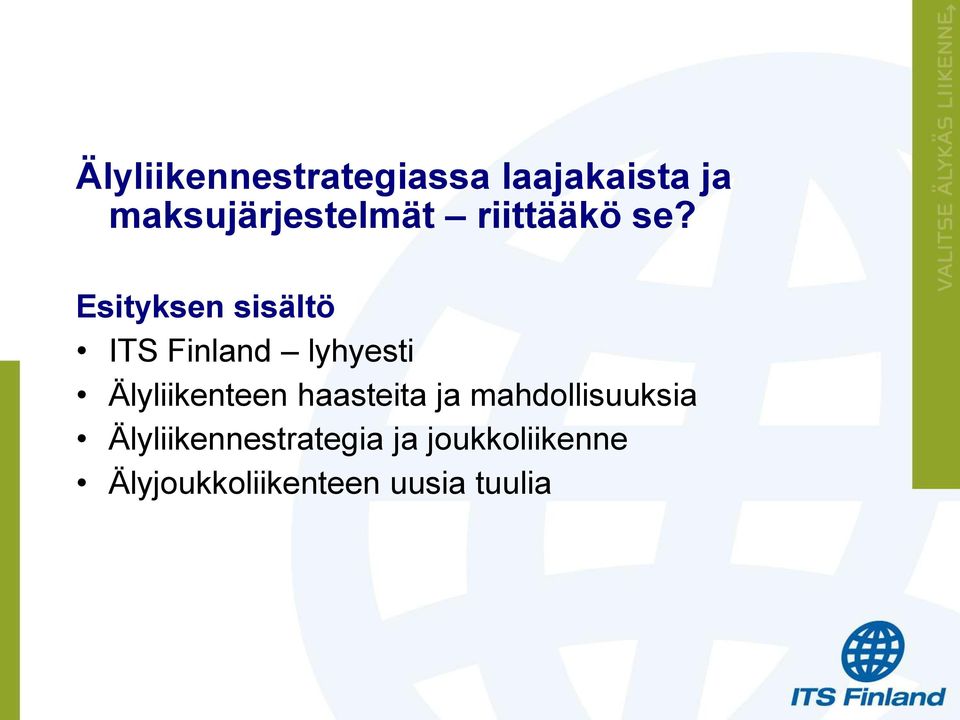 Esityksen sisältö ITS Finland lyhyesti Älyliikenteen
