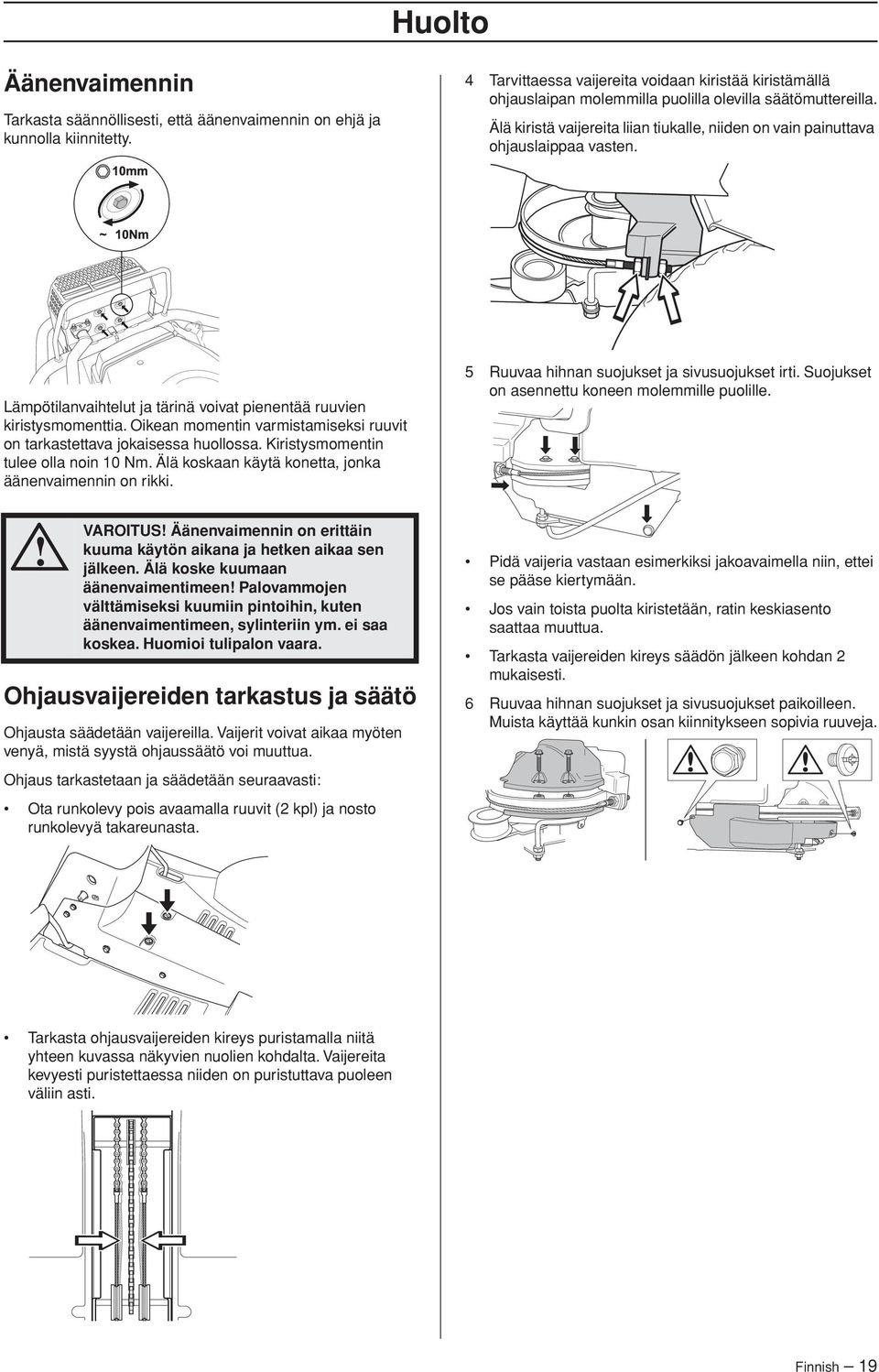 Älä kiristä vaijereita liian tiukalle, niiden on vain painuttava ohjauslaippaa vasten. Lämpötilanvaihtelut ja tärinä voivat pienentää ruuvien kiristysmomenttia.