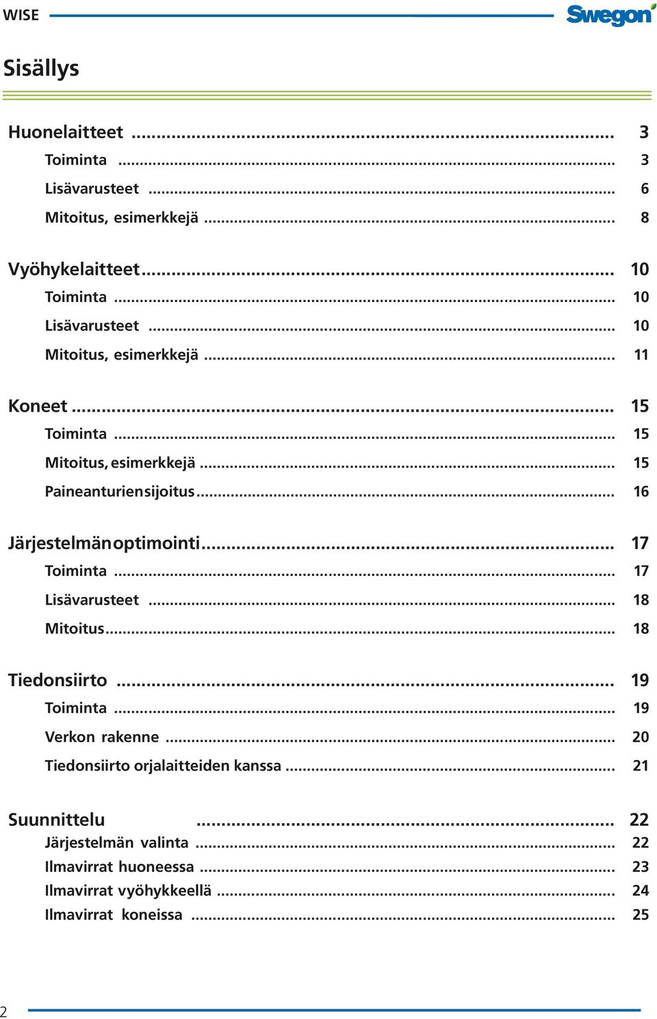 .. 17 Toiminta... 17 Lisävarusteet... 18 Mitoitus... 18 Tiedonsiirto... 19 Toiminta... 19 Verkon rakenne.