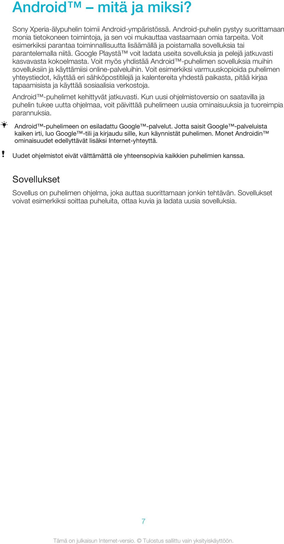 Voit myös yhdistää Android -puhelimen sovelluksia muihin sovelluksiin ja käyttämiisi online-palveluihin.