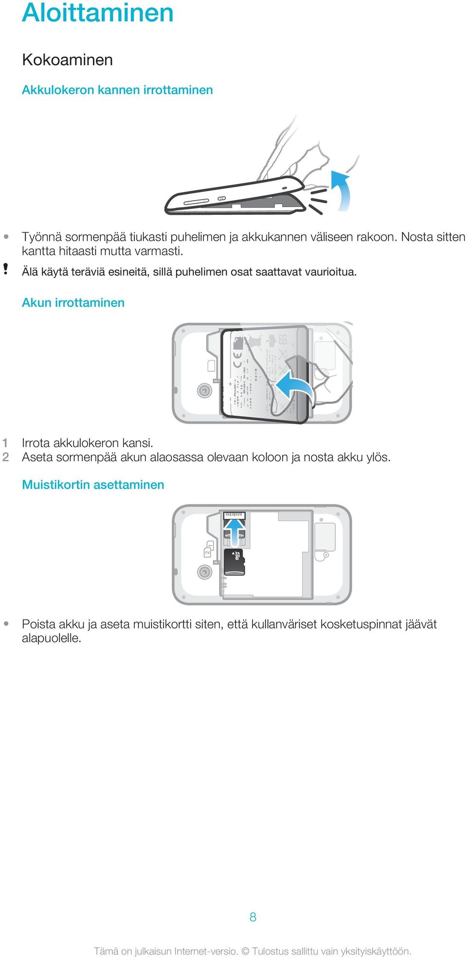 Älä käytä teräviä esineitä, sillä puhelimen osat saattavat vaurioitua. Akun irrottaminen 1 Irrota akkulokeron kansi.