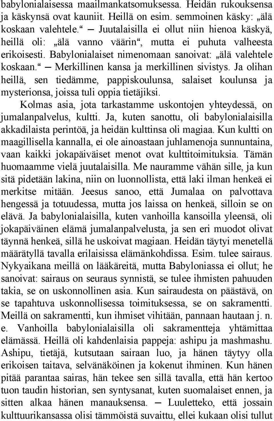 a Merkillinen kansa ja merkillinen sivistys. Ja olihan heillä, sen tiedämme, pappiskoulunsa, salaiset koulunsa ja mysterionsa, joissa tuli oppia tietäjiksi.