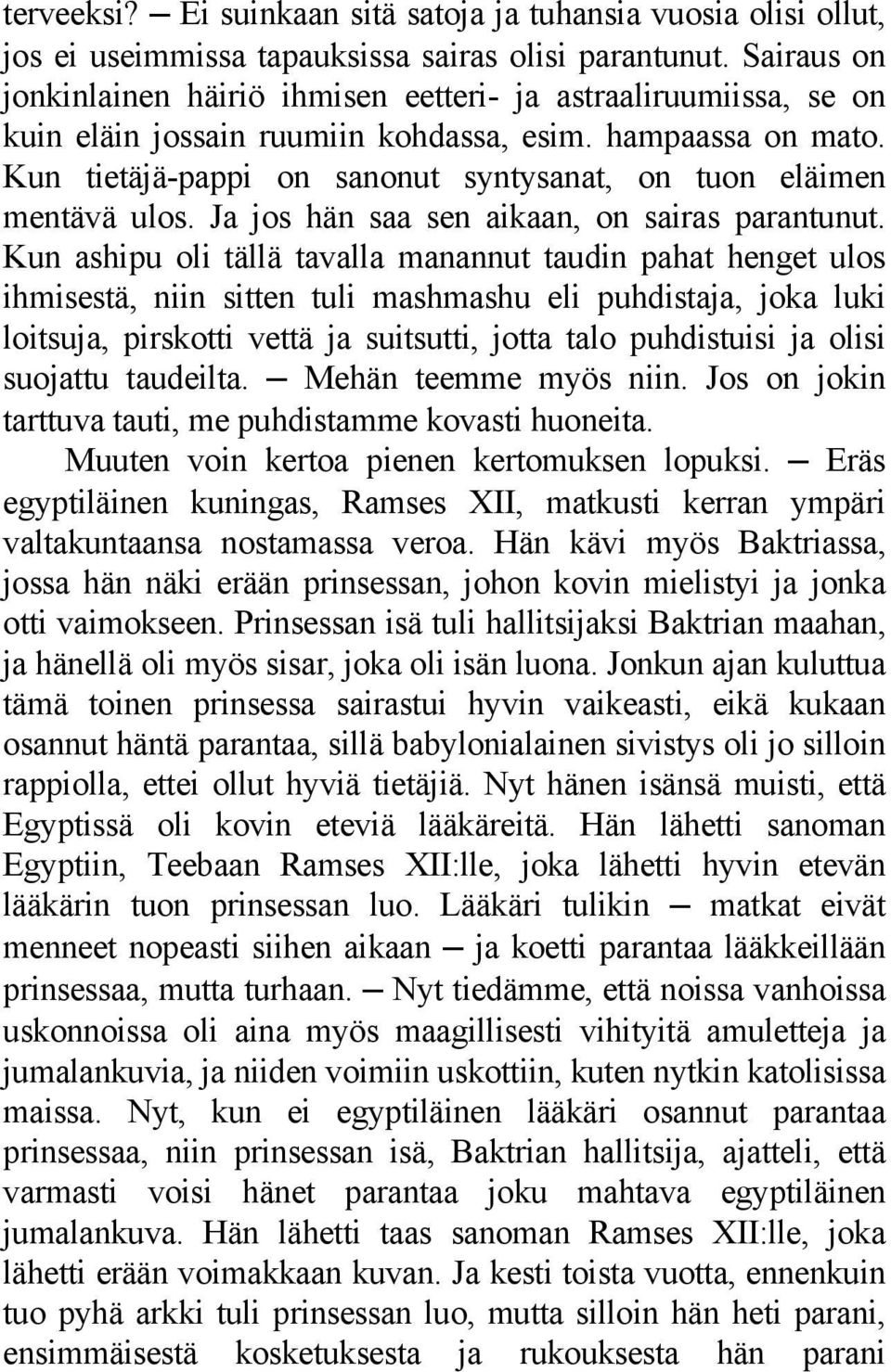 Kun tietäjä-pappi on sanonut syntysanat, on tuon eläimen mentävä ulos. Ja jos hän saa sen aikaan, on sairas parantunut.