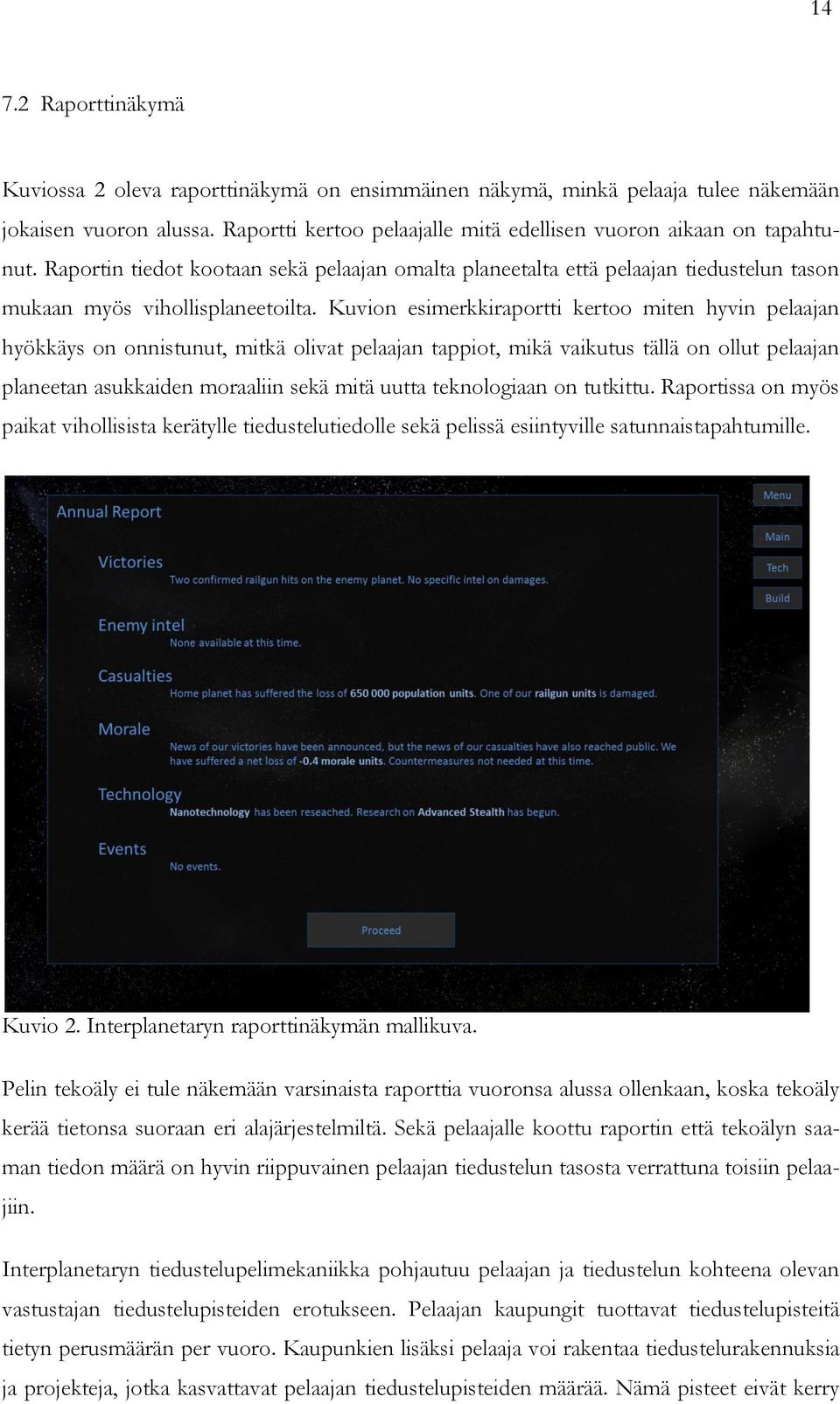 Kuvion esimerkkiraportti kertoo miten hyvin pelaajan hyökkäys on onnistunut, mitkä olivat pelaajan tappiot, mikä vaikutus tällä on ollut pelaajan planeetan asukkaiden moraaliin sekä mitä uutta