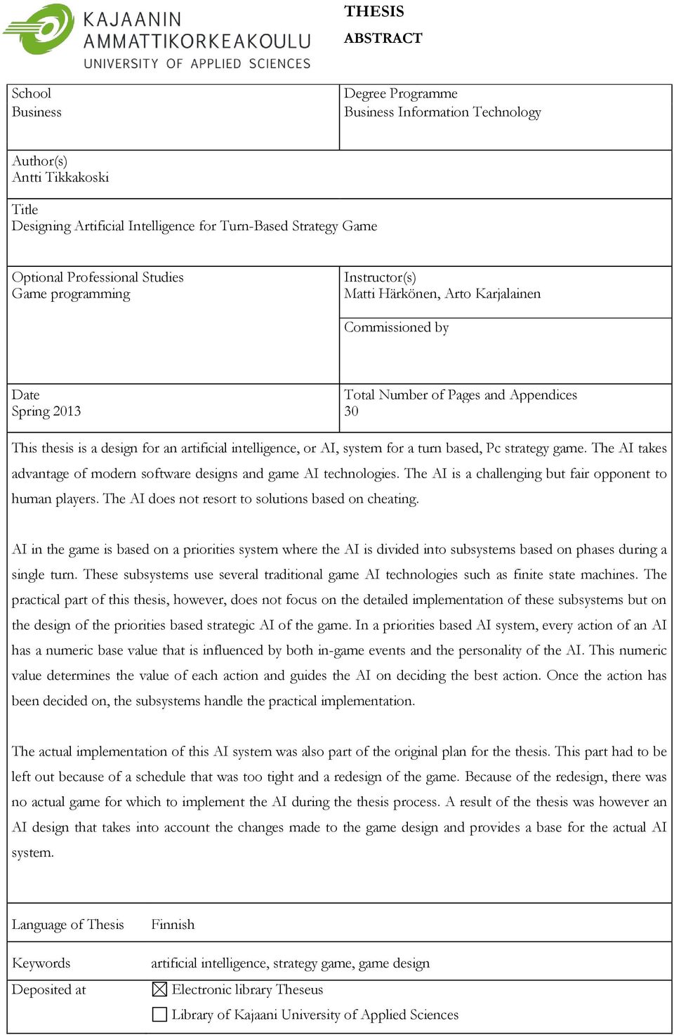 intelligence, or AI, system for a turn based, Pc strategy game. The AI takes advantage of modern software designs and game AI technologies. The AI is a challenging but fair opponent to human players.