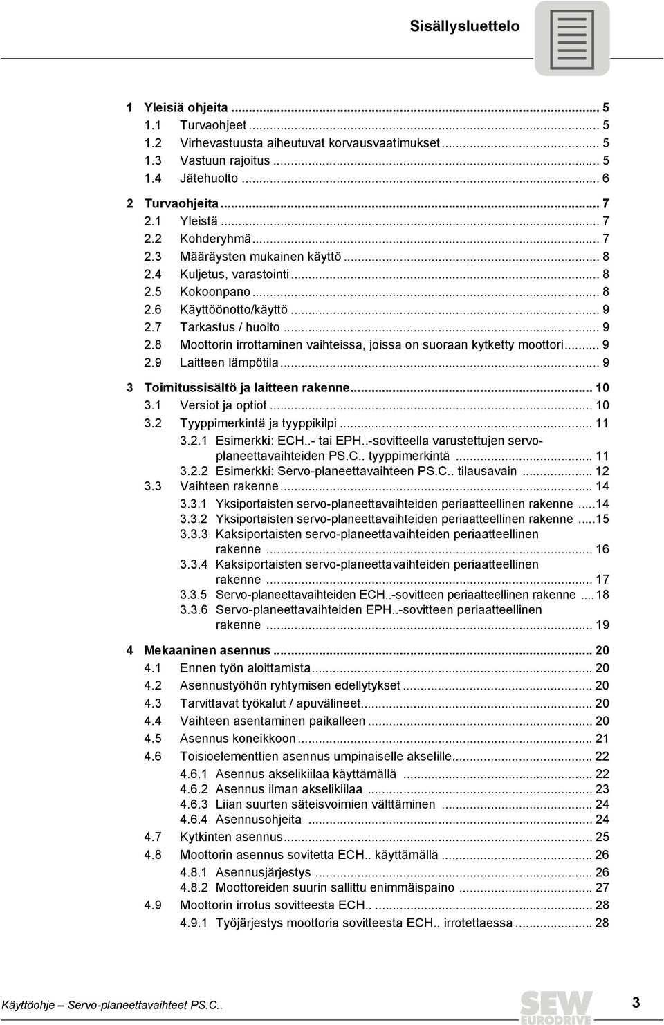 .. 9 2.9 Laitteen lämpötila... 9 3 Toimitussisältö ja laitteen rakenne... 10 3.1 Versiot ja optiot... 10 3.2 Tyyppimerkintä ja tyyppikilpi... 11 3.2.1 Esimerkki: ECH..- tai EPH.