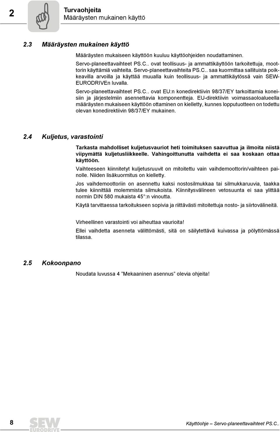 . saa kuormittaa sallituista poikkeavilla arvoilla ja käyttää muualla kuin teollisuus- ja ammattikäytössä vain SEW- EURODRIVEn luvalla. Servo-planeettavaihteet PS.C.