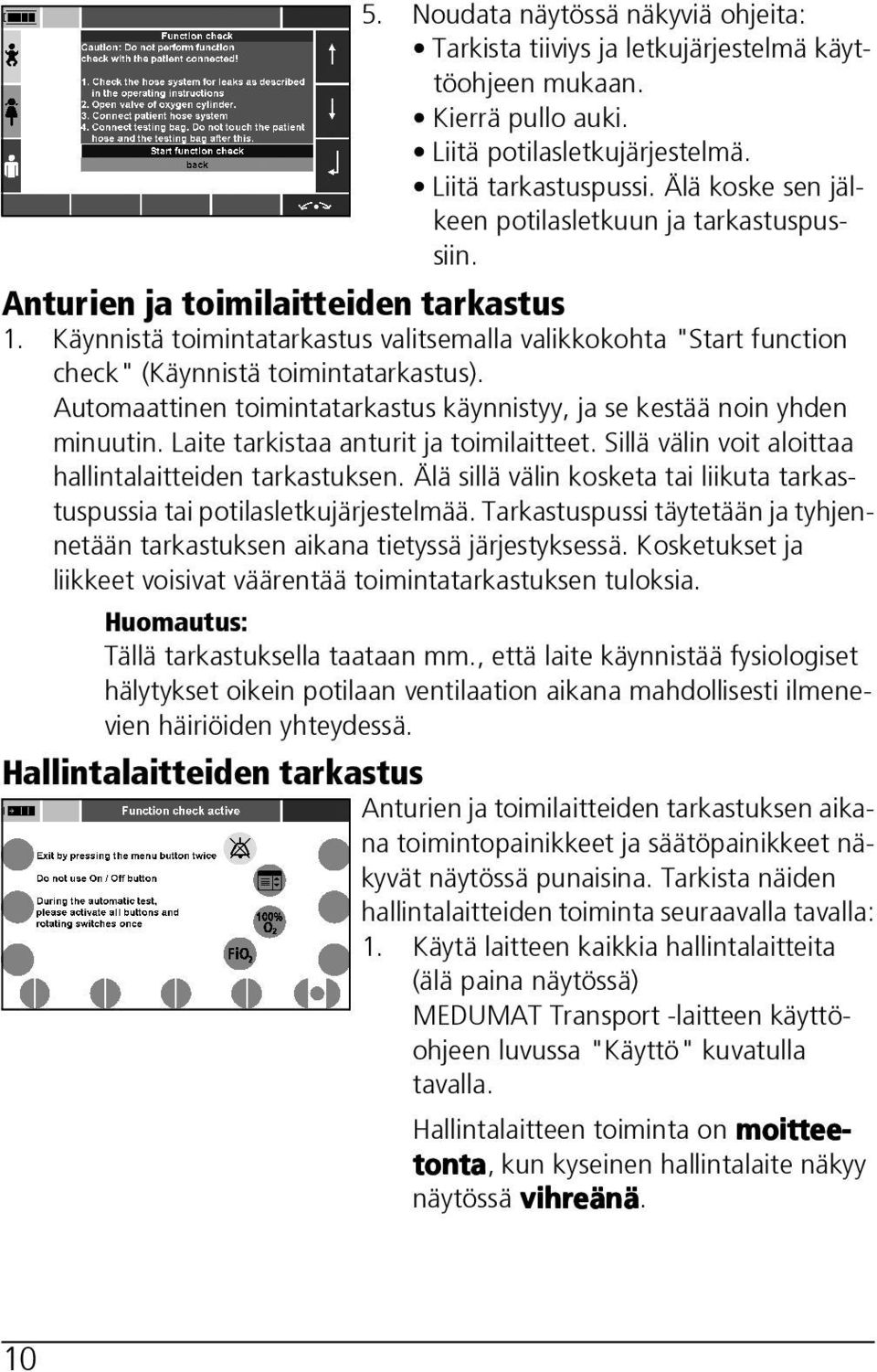 Käynnistä toimintatarkastus valitsemalla valikkokohta "Start function check" (Käynnistä toimintatarkastus). Automaattinen toimintatarkastus käynnistyy, ja se kestää noin yhden minuutin.