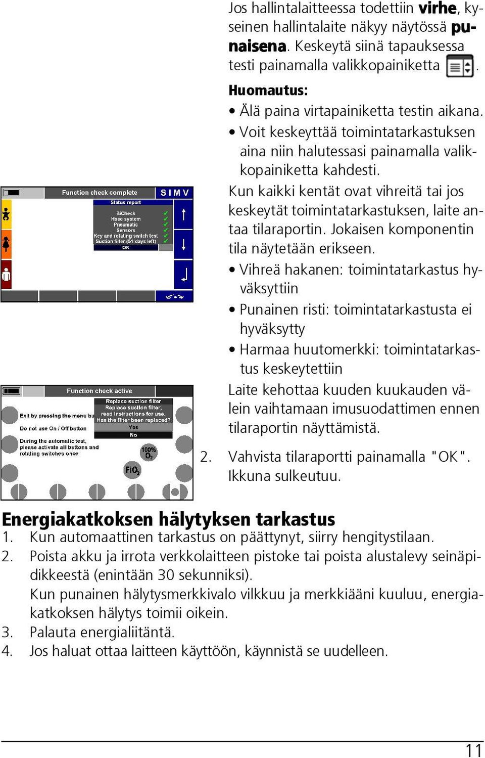 Kun kaikki kentät ovat vihreitä tai jos keskeytät toimintatarkastuksen, laite antaa tilaraportin. Jokaisen komponentin tila näytetään erikseen.