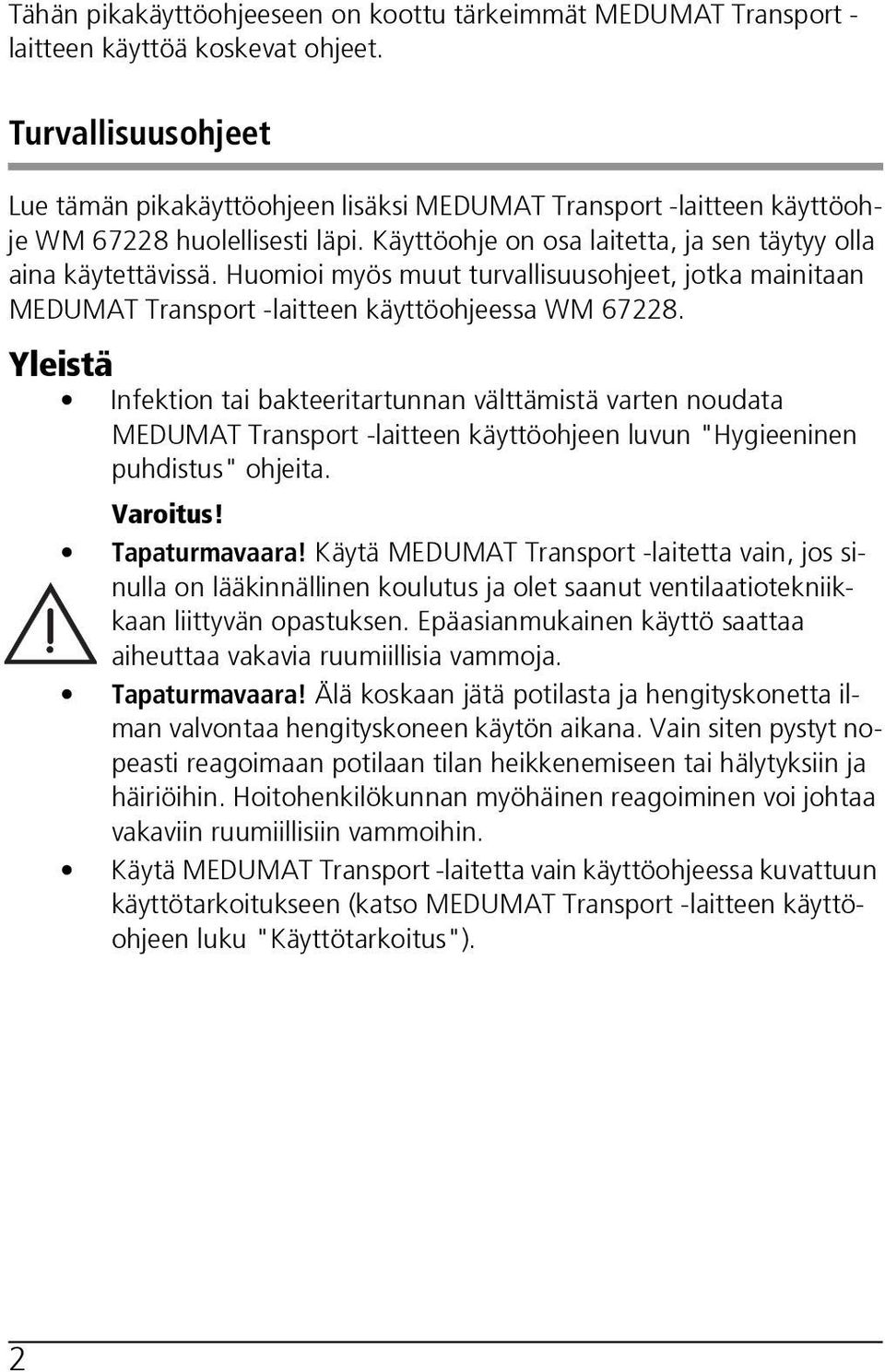 Huomioi myös muut turvallisuusohjeet, jotka mainitaan MEDUMAT Transport -laitteen käyttöohjeessa WM 67228.