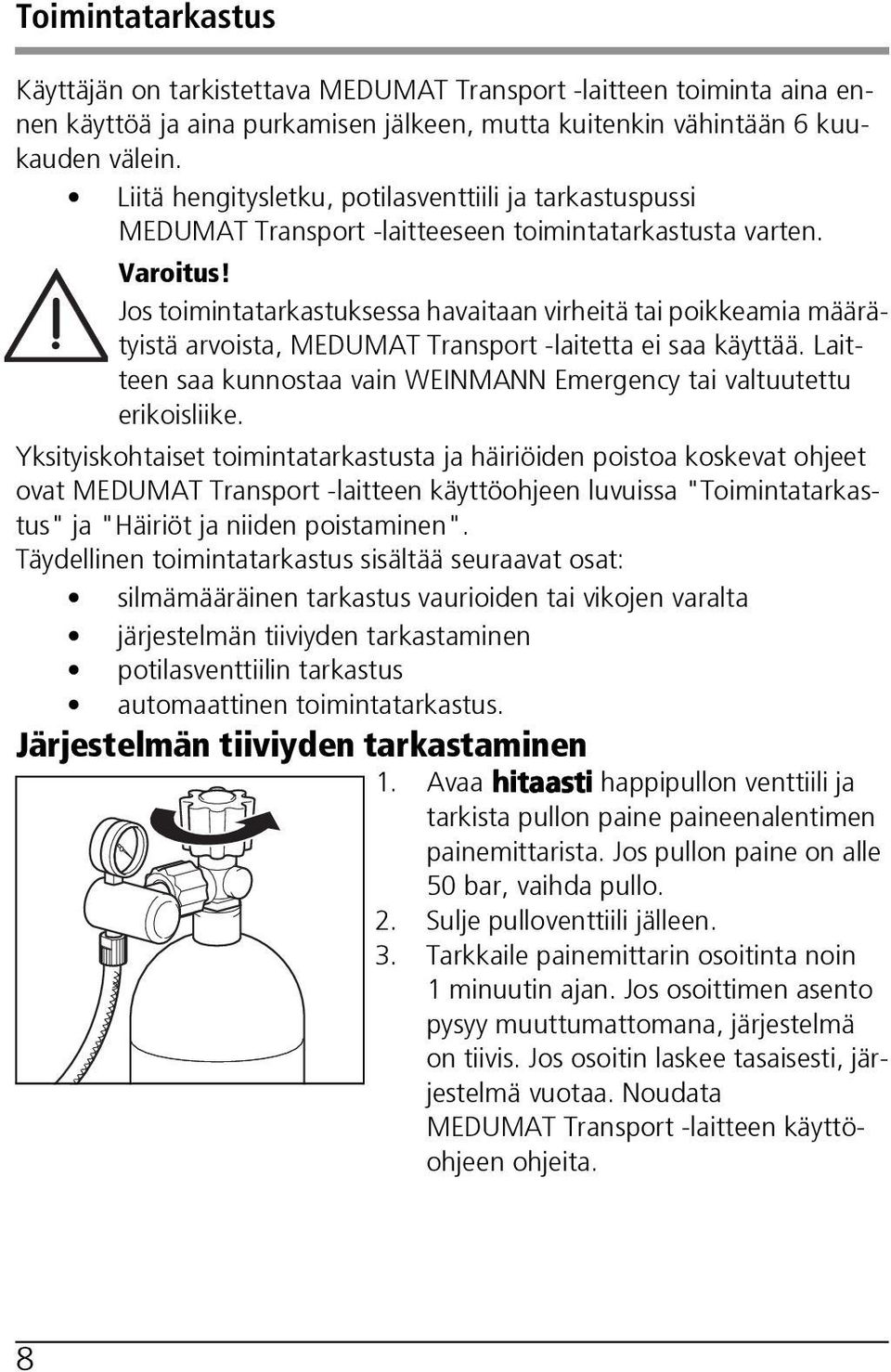 Jos toimintatarkastuksessa havaitaan virheitä tai poikkeamia määrätyistä arvoista, MEDUMAT Transport -laitetta ei saa käyttää.