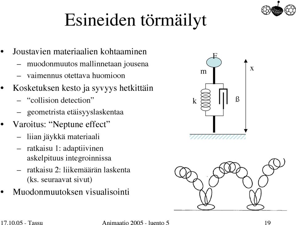 Varoitus: Neptune effect liian jäykkä materiaali ratkaisu 1: adaptiivinen askelpituus integroinnissa ratkaisu