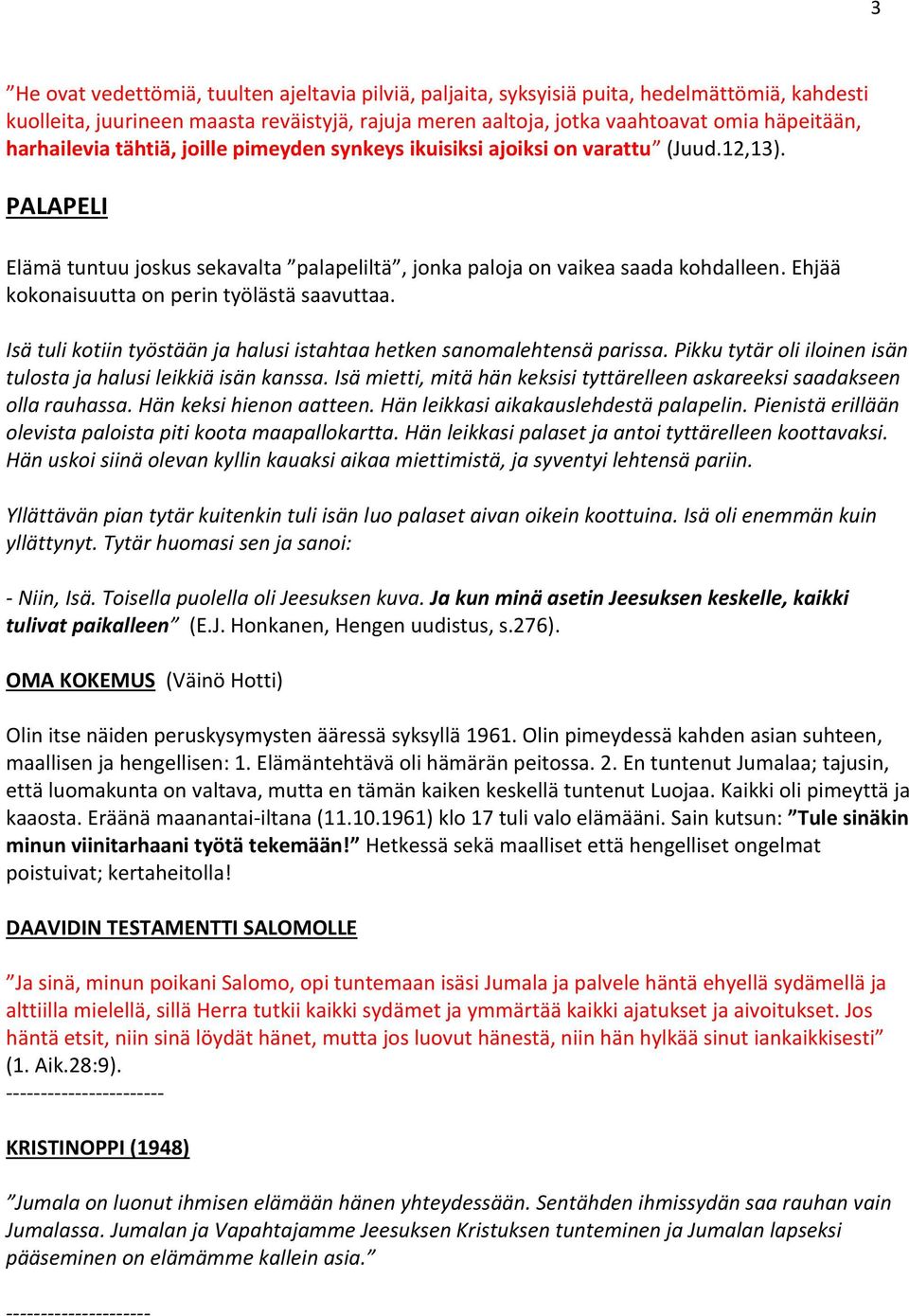 Ehjää kokonaisuutta on perin työlästä saavuttaa. Isä tuli kotiin työstään ja halusi istahtaa hetken sanomalehtensä parissa. Pikku tytär oli iloinen isän tulosta ja halusi leikkiä isän kanssa.