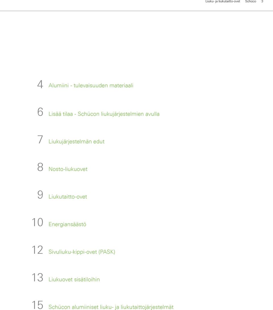 Liukujärjestelmän edut Nosto-liukuovet Liukutaitto-ovet Energiansäästö