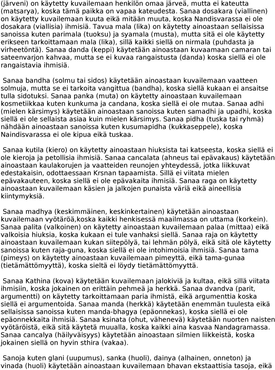 Tavua mala (lika) on käytetty ainoastaan sellaisissa sanoissa kuten parimala (tuoksu) ja syamala (musta), mutta sitä ei ole käytetty erikseen tarkoittamaan mala (lika), sillä kaikki siellä on nirmala