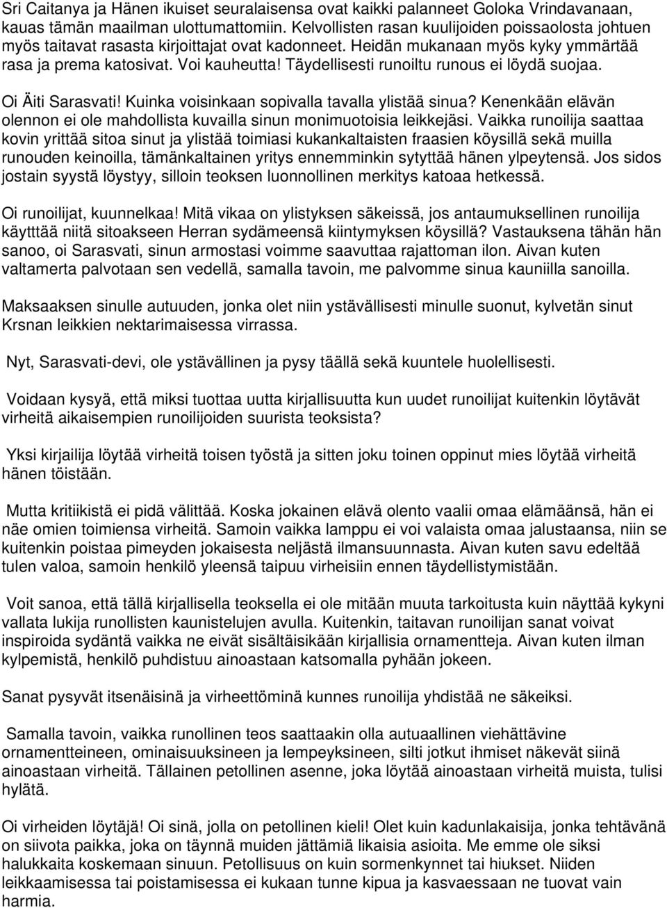 Täydellisesti runoiltu runous ei löydä suojaa. Oi Äiti Sarasvati! Kuinka voisinkaan sopivalla tavalla ylistää sinua?