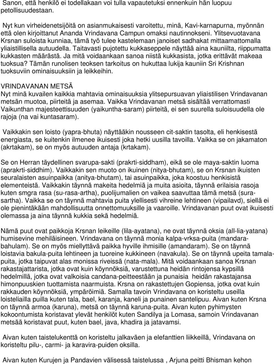 Ylitsevuotavana Krsnan suloista kunniaa, tämä työ tulee kastelemaan janoiset sadhakat mittaamattomalla yliaistillisella autuudella.