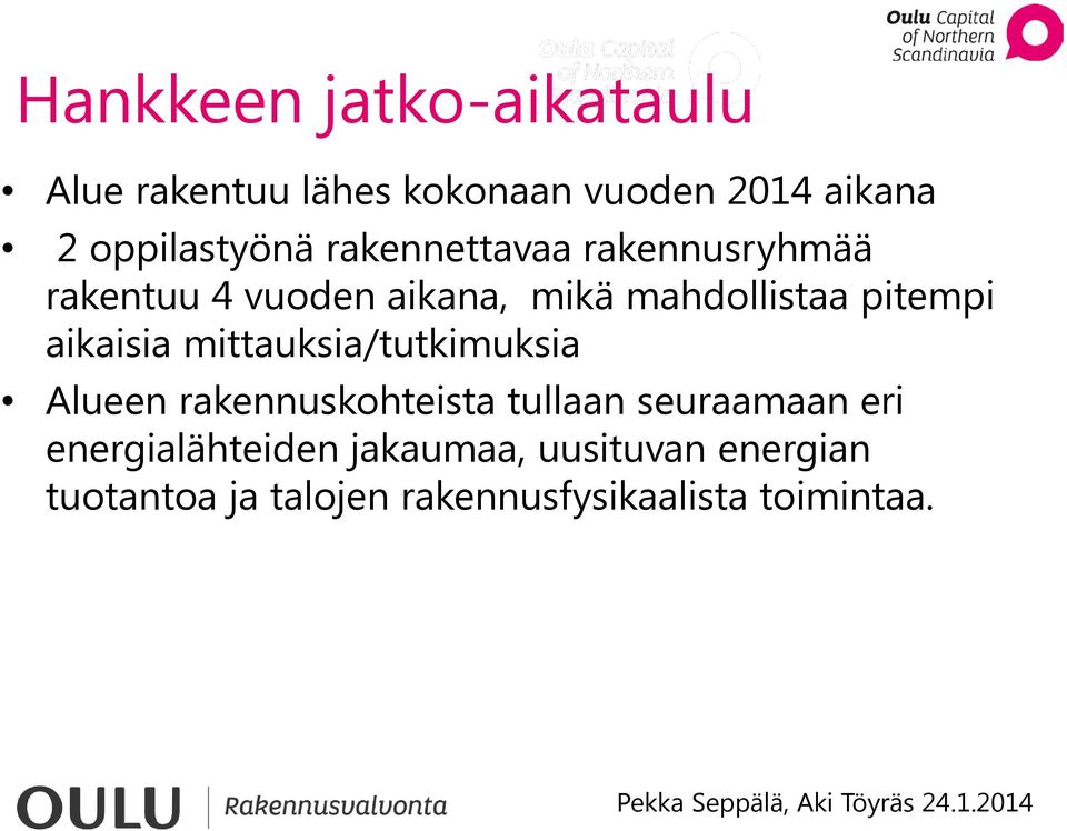 pitempi aikaisia mittauksia/tutkimuksia Alueen rakennuskohteista tullaan seuraamaan