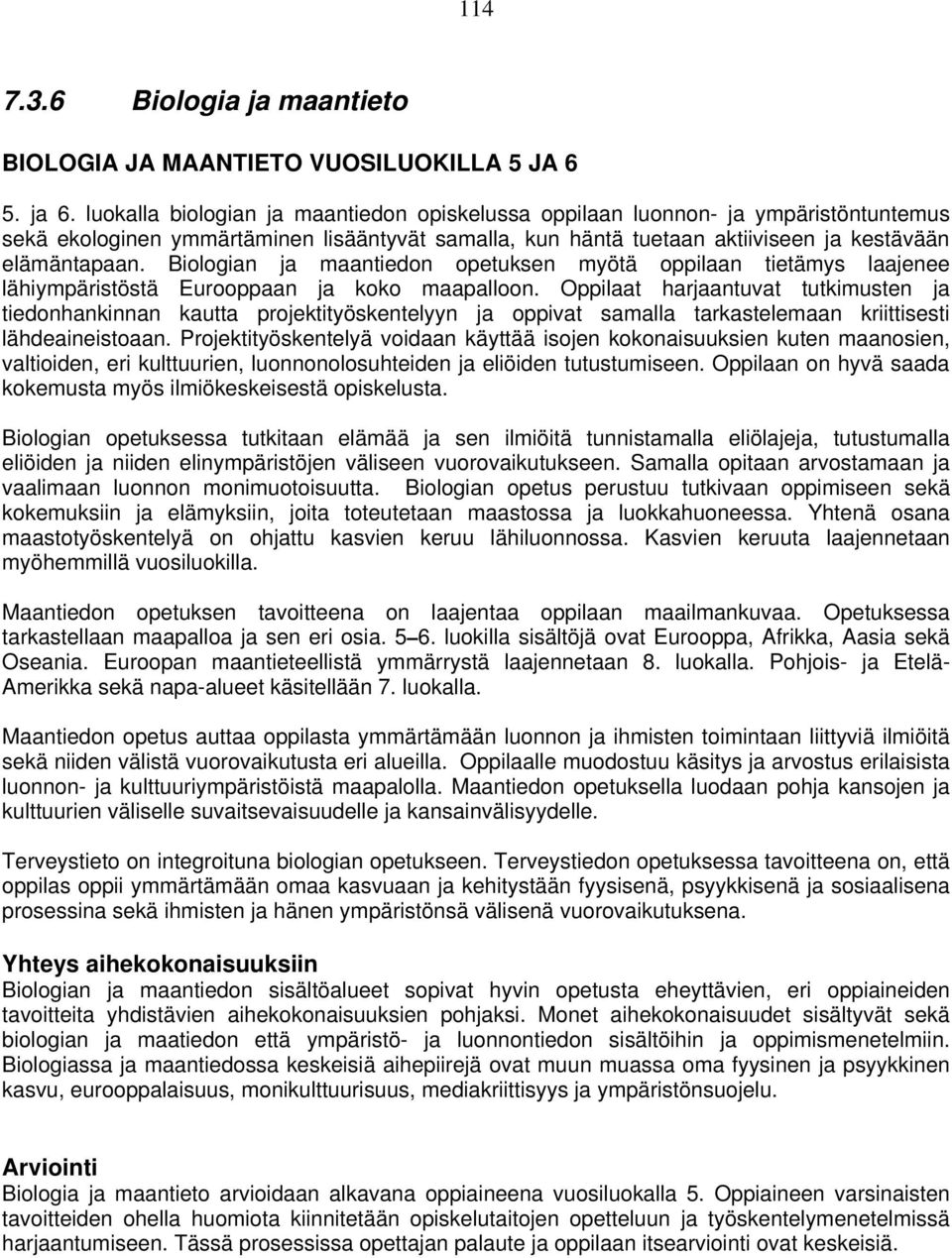 Biologian ja maantiedon opetuksen myötä oppilaan tietämys laajenee lähiympäristöstä Eurooppaan ja koko maapalloon.