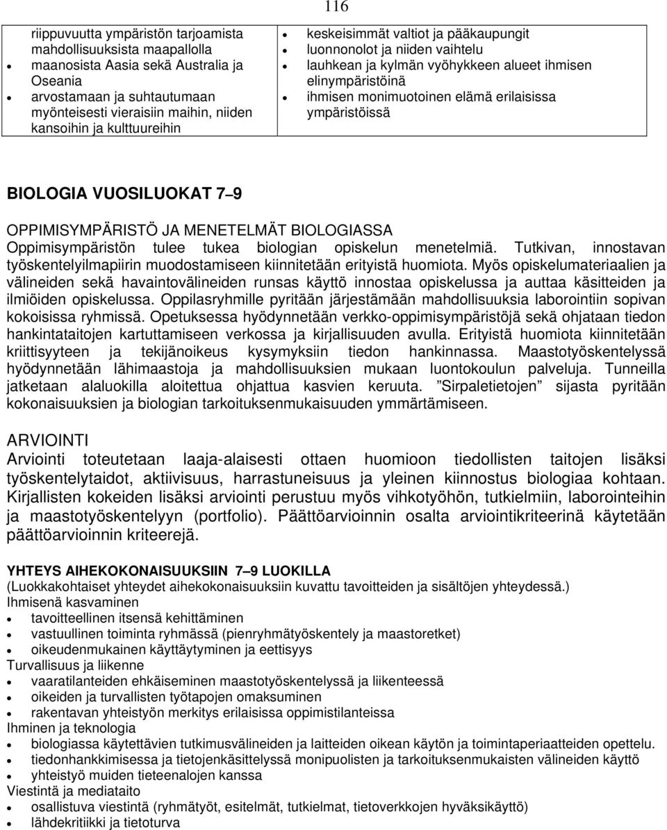 BIOLOGIA VUOSILUOKAT 7 9 OPPIMISYMPÄRISTÖ JA MENETELMÄT BIOLOGIASSA Oppimisympäristön tulee tukea biologian opiskelun menetelmiä.