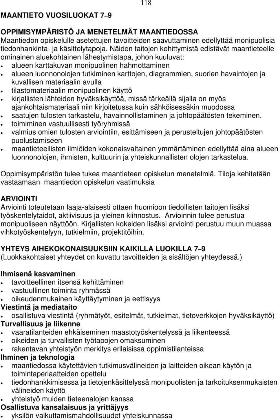 diagrammien, suorien havaintojen ja kuvallisen materiaalin avulla tilastomateriaalin monipuolinen käyttö kirjallisten lähteiden hyväksikäyttöä, missä tärkeällä sijalla on myös ajankohtaismateriaali