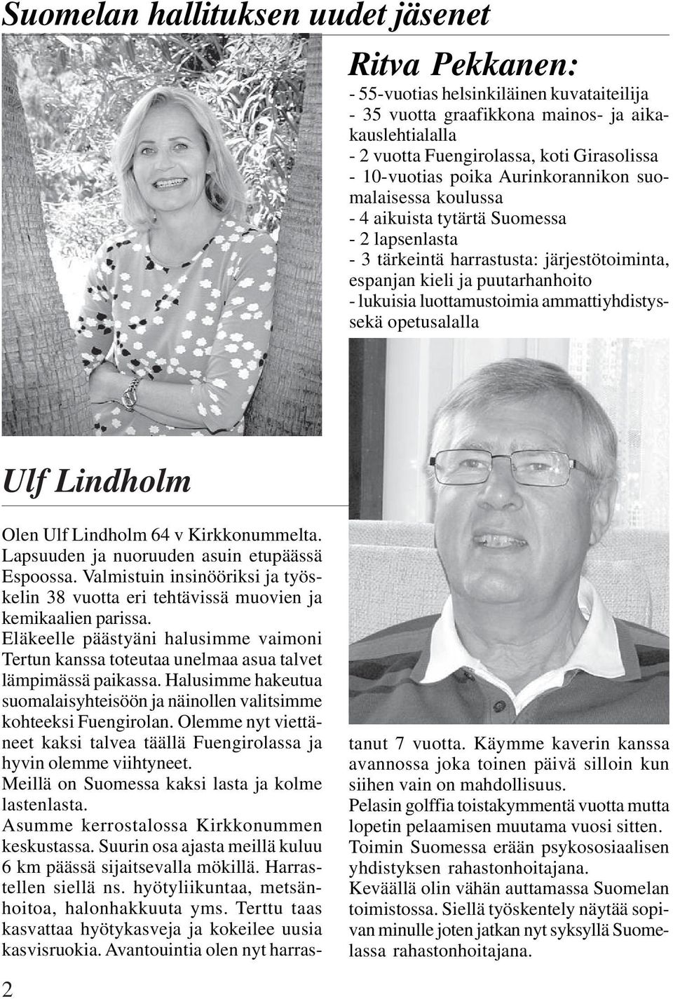 luottamustoimia ammattiyhdistyssekä opetusalalla Ulf Lindholm Olen Ulf Lindholm 64 v Kirkkonummelta. Lapsuuden ja nuoruuden asuin etupäässä Espoossa.