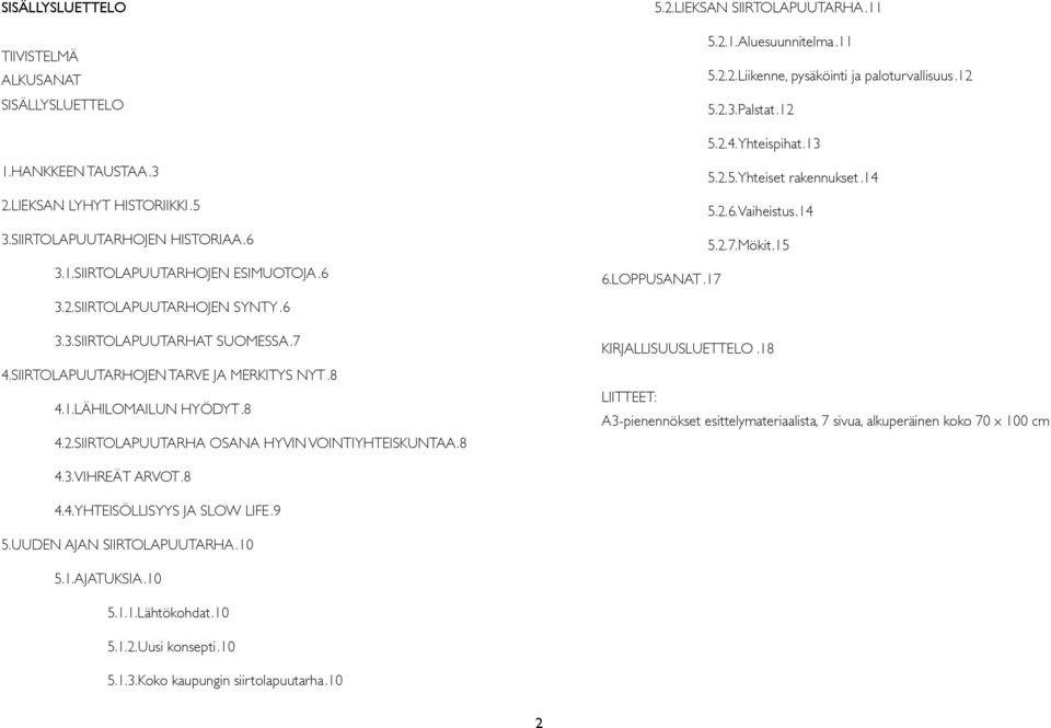 4. SIIRTOLAPUUTARHOJEN TARVE JA MERKITYS NYT8. 4.1. LÄHILOMAILUN HYÖDYT8. 4.2. SIIRTOLAPUUTARHA OSANA HYVIN VOINTIYHTEISKUNTAA8. 6. LOPPUSANAT17. 5.2.5. Yhteiset rakennukset14. 5.2.6. Vaiheistus14. 5.2.7. Mökit15.