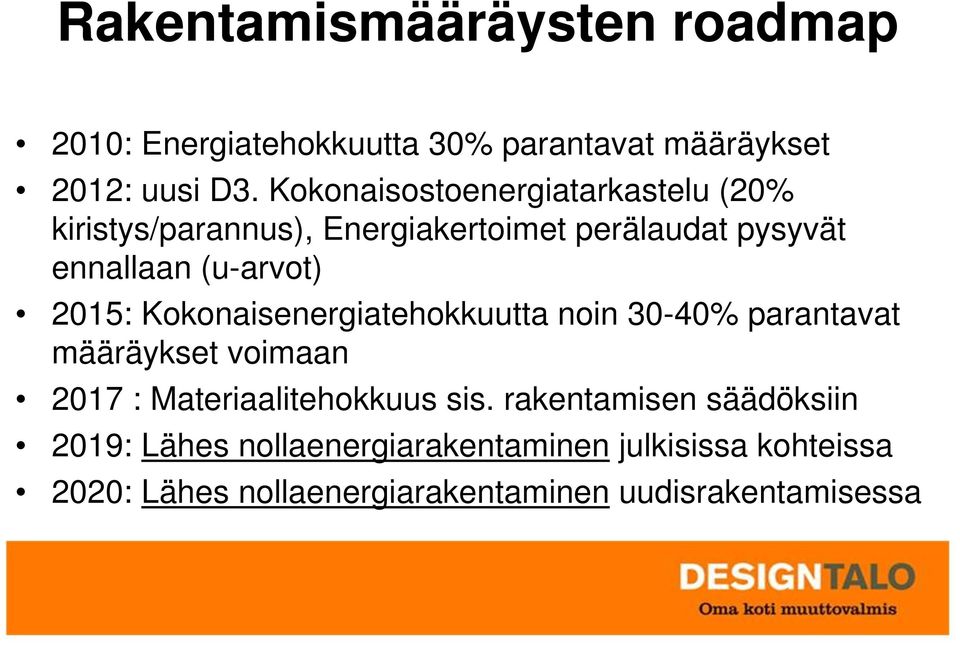 2015: Kokonaisenergiatehokkuutta noin 30-40% parantavat määräykset voimaan 2017 : Materiaalitehokkuus sis.