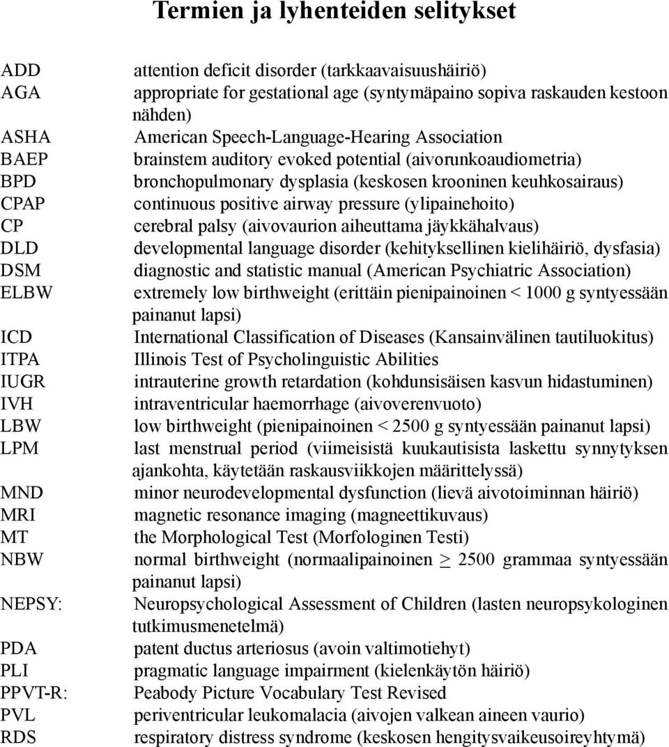 dysplasia (keskosen krooninen keuhkosairaus) continuous positive airway pressure (ylipainehoito) cerebral palsy (aivovaurion aiheuttama jäykkähalvaus) developmental language disorder (kehityksellinen