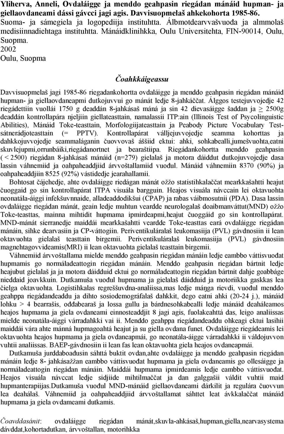 2002 Oulu, Suopma Čoahkkáigeassu Davvisuopmelaš jagi 1985-86 riegadankohortta ovdaláigge ja menddo geahpasin riegádan mánáid hupman- ja giellaovdaneapmi dutkojuvvui go mánát ledje 8-jahkáččat.