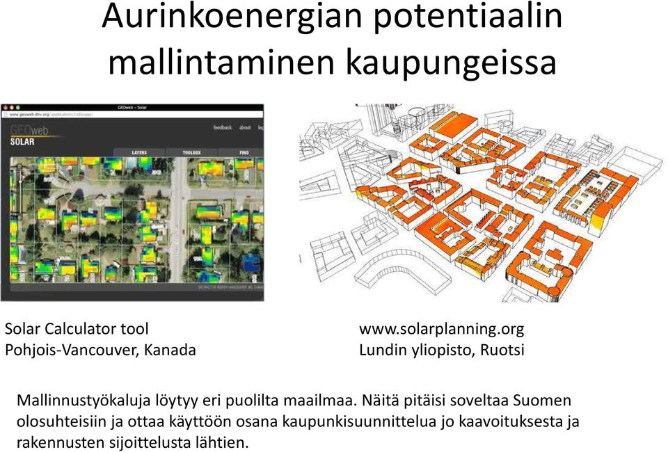 org Lundin yliopisto, Ruotsi Mallinnustyökaluja löytyy eri puolilta maailmaa.