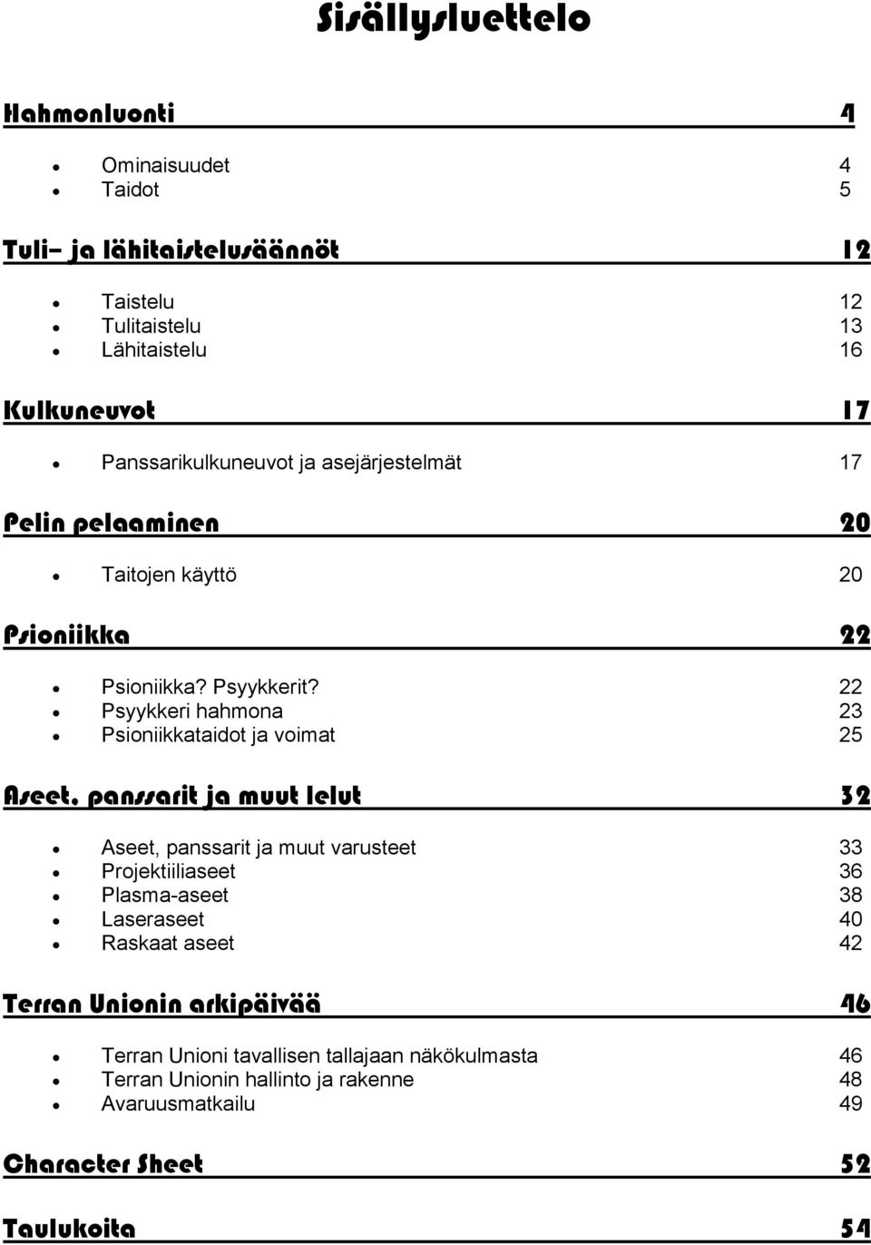 22 Psyykkeri hahmona 23 Psioniikkataidot ja voimat 25 Aseet, panssarit ja muut lelut 32 Aseet, panssarit ja muut varusteet 33 Projektiiliaseet 36