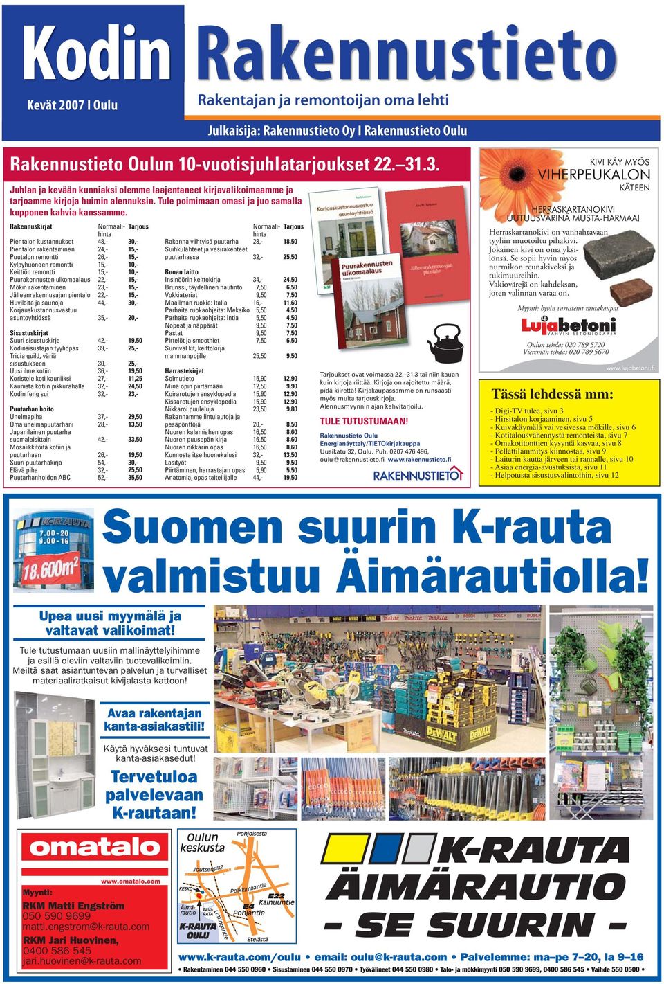 Rakennuskirjat Normaali- Tarjous hinta Pientalon kustannukset 48,- 30,- Pientalon rakentaminen 24,- 15,- Puutalon remontti 26,- 15,- Kylpyhuoneen remontti 15,- 10,- Keittiön remontti 15,- 10,-