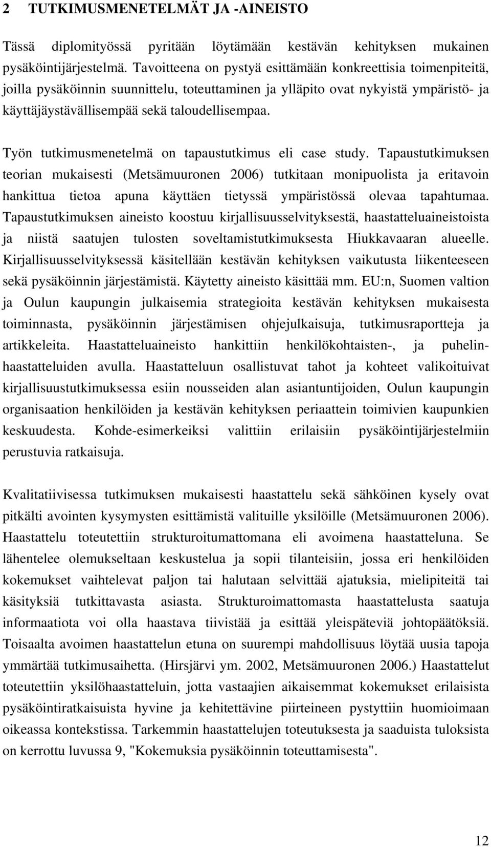 Työn tutkimusmenetelmä on tapaustutkimus eli case study.