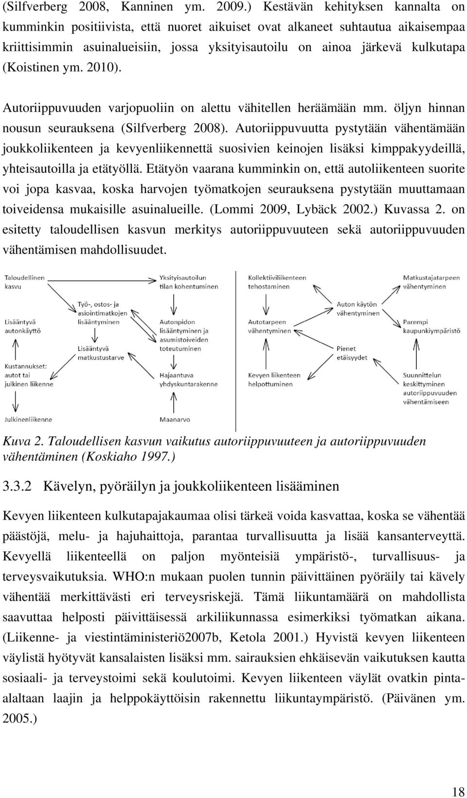 (Koistinen ym. 2010). Autoriippuvuuden varjopuoliin on alettu vähitellen heräämään mm. öljyn hinnan nousun seurauksena (Silfverberg 2008).