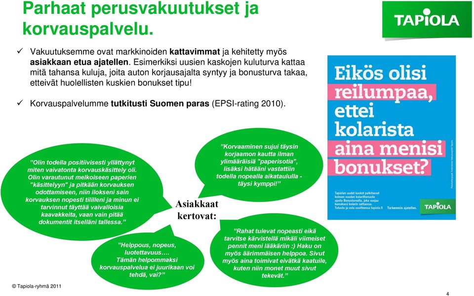 Korvauspalvelumme tutkitusti Suomen paras (EPSI-rating 2010). Olin todella positiivisesti yllättynyt miten vaivatonta korvauskäsittely oli.