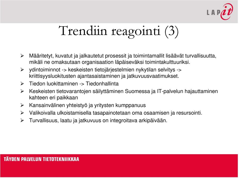 Tiedon luokittaminen -> Tiedonhallinta Keskeisten tietovarantojen säilyttäminen Suomessa ja IT-palvelun hajauttaminen kahteen eri paikkaan Kansainvälinen