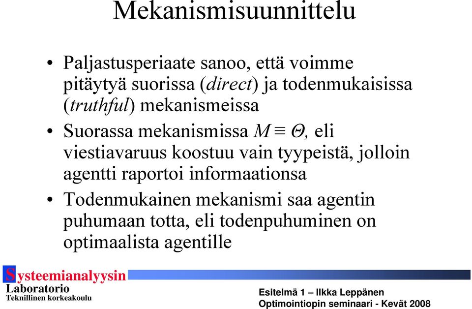 viestiavaruus koostuu vain tyypeistä, jolloin agentti raportoi informaationsa