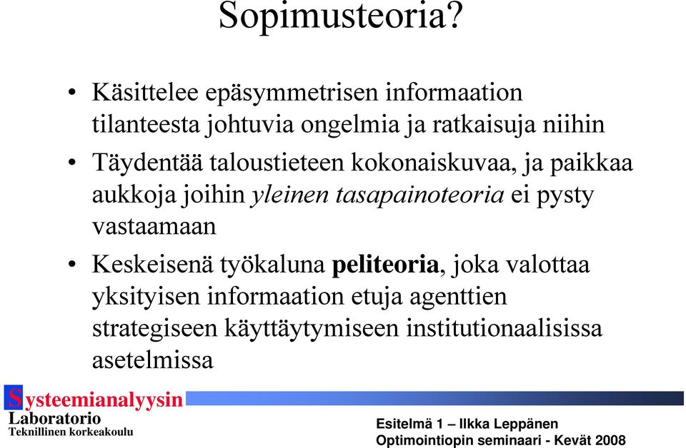 Täydentää taloustieteen kokonaiskuvaa, ja paikkaa aukkoja joihin yleinen tasapainoteoria