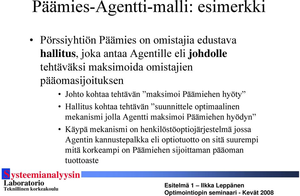 tehtävän suunnittele optimaalinen mekanismi jolla Agentti maksimoi Päämiehen hyödyn Käypä mekanismi on