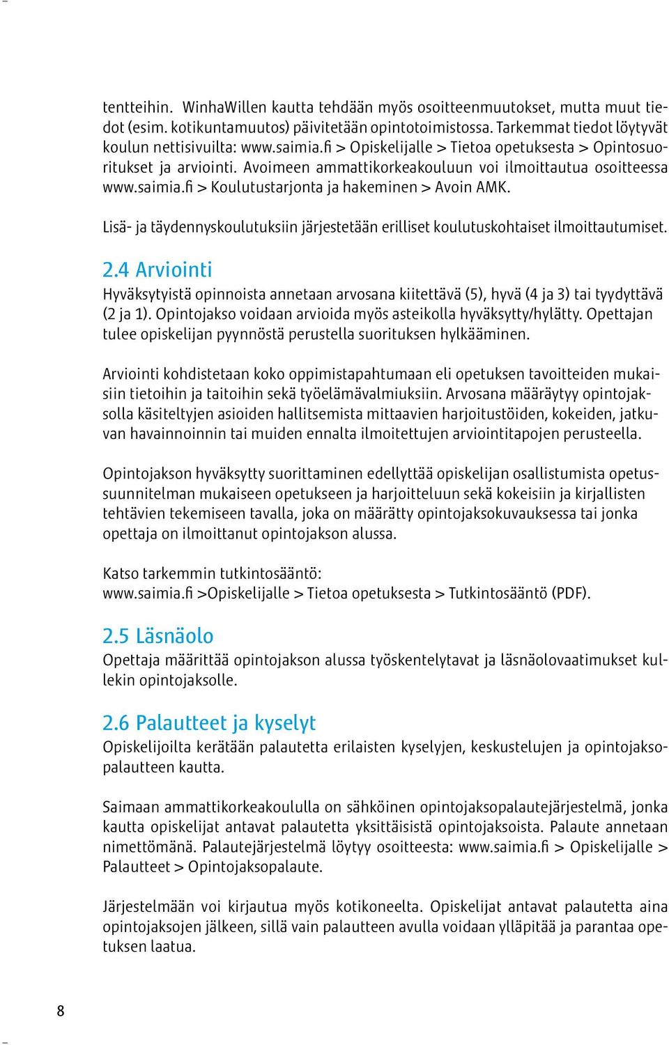 Lisä- ja täydennyskoulutuksiin järjestetään erilliset koulutuskohtaiset ilmoittautumiset. 2.